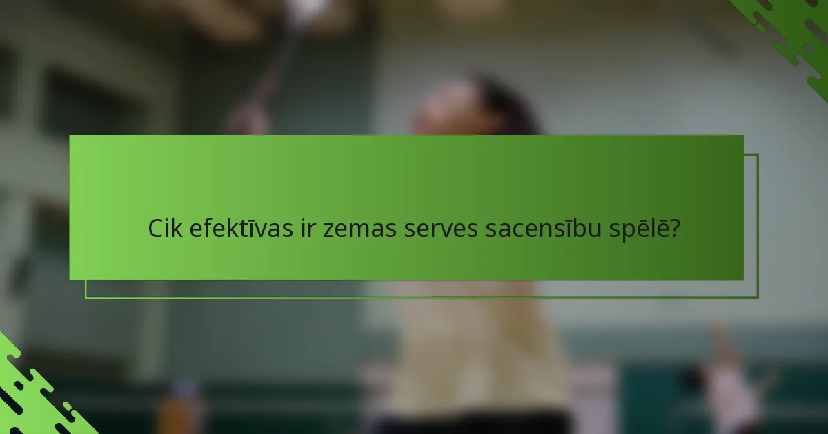 Cik efektīvas ir zemas serves sacensību spēlē?