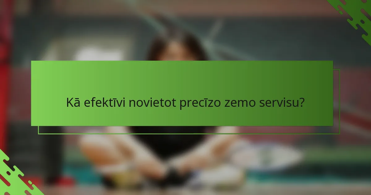 Kā efektīvi novietot precīzo zemo servisu?