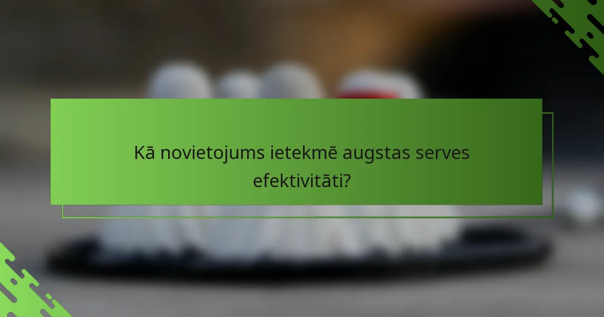 Kā novietojums ietekmē augstas serves efektivitāti?