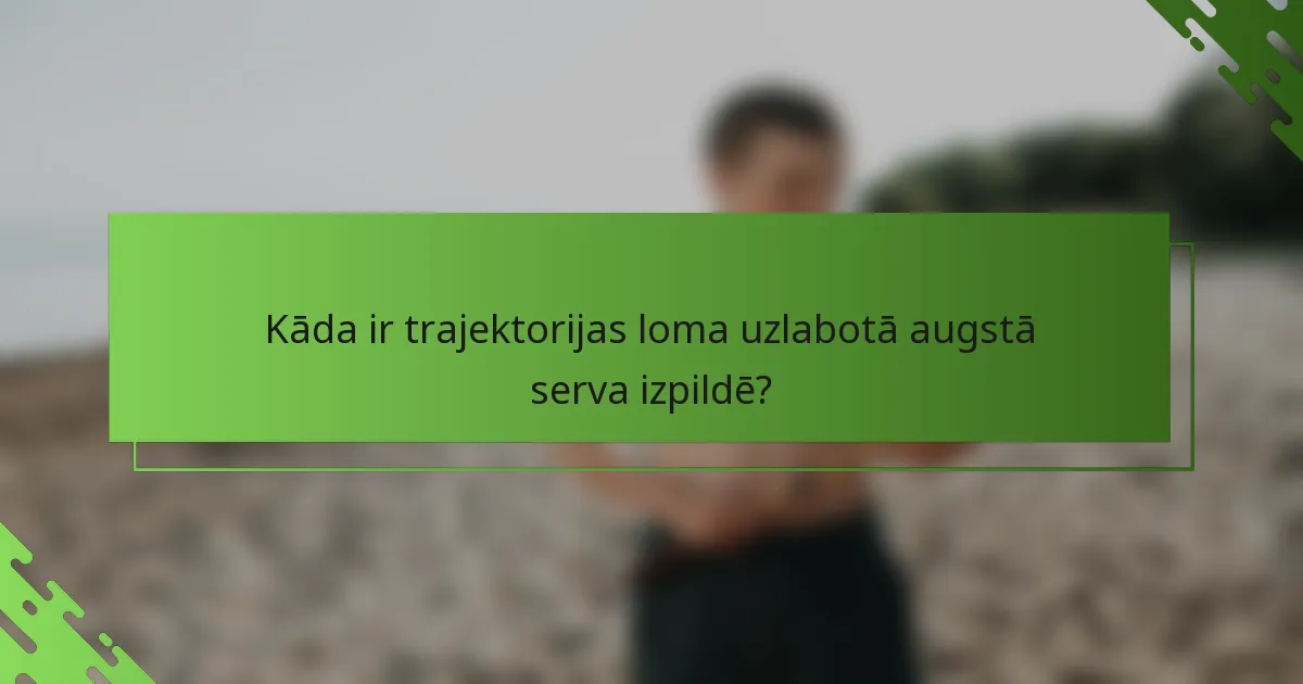 Kāda ir trajektorijas loma uzlabotā augstā serva izpildē?