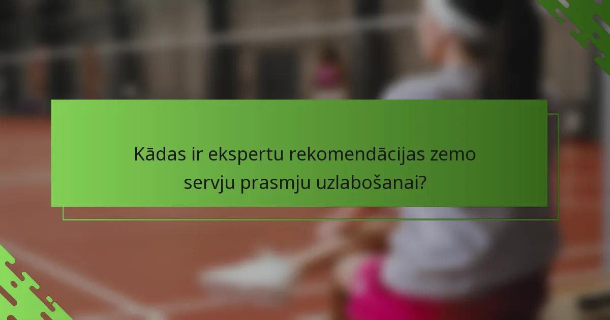 Kādas ir ekspertu rekomendācijas zemo servju prasmju uzlabošanai?