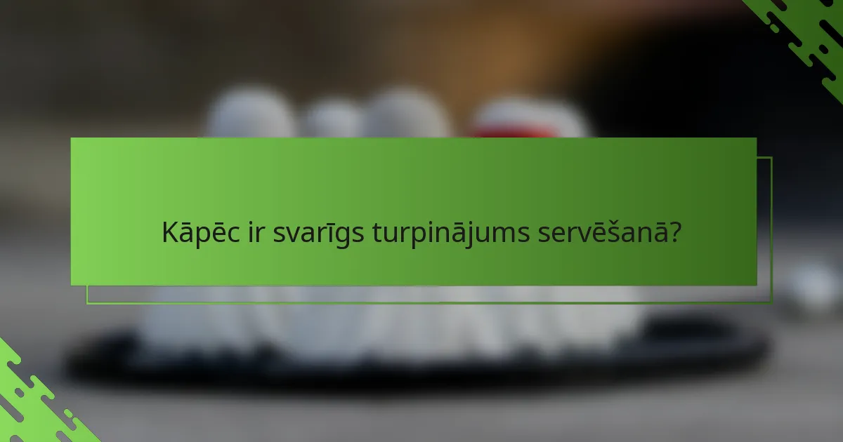 Kāpēc ir svarīgs turpinājums servēšanā?